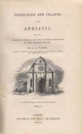 Paton A.A.: Highlands and Islands of the Adriatic, Including Dalmatia, Croatia, and the Southern Provinces of the Austrian Empire